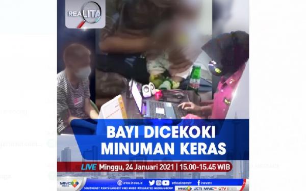 Realita Live di iNews dan RCTI+ Minggu Pukul 15.00 WIB: Bayi Dicekoki Minuman Keras