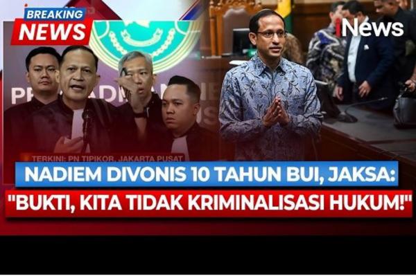 Nadiem Makarim Divonis 10 Tahun Penjara, Jaksa Tegaskan Tak Ada Kriminalisasi!