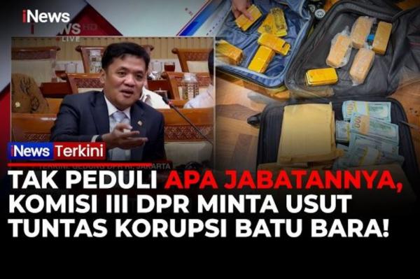 DPR Kawal Kasus Korupsi Batu Bara: Siapa Pun dan Apa Pun Jabatannya Bakal Ditindak