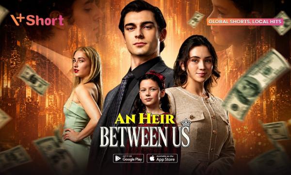Microdrama V+Short An Heir Between Us, Kisah Cinta Miliarder Plot Twist
