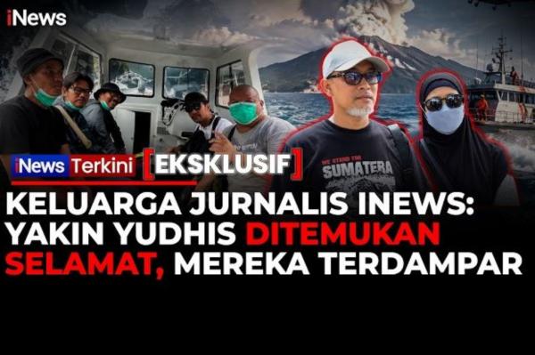 3 Hari Hilang Kontak, Keluarga Yakin Jurnalis iNews Yudistiro Selamat dan Terdampar
