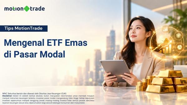 Tips MotionTrade: Kenali ETF Emas di Pasar Modal, Ini Keunggulannya
