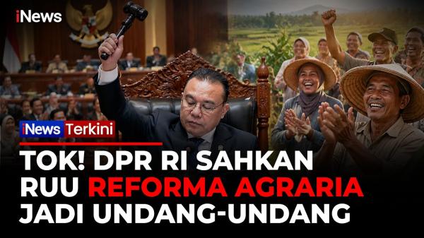 DPR Sahkan UU Reforma Agraria, Aturan Baru Atasi Ketimpangan dan Konflik Tanah