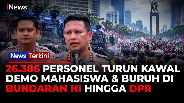 Amankan Demo Buruh dan Mahasiswa di Jakarta, Polri Penuhi 26.386 Personel Gabungan