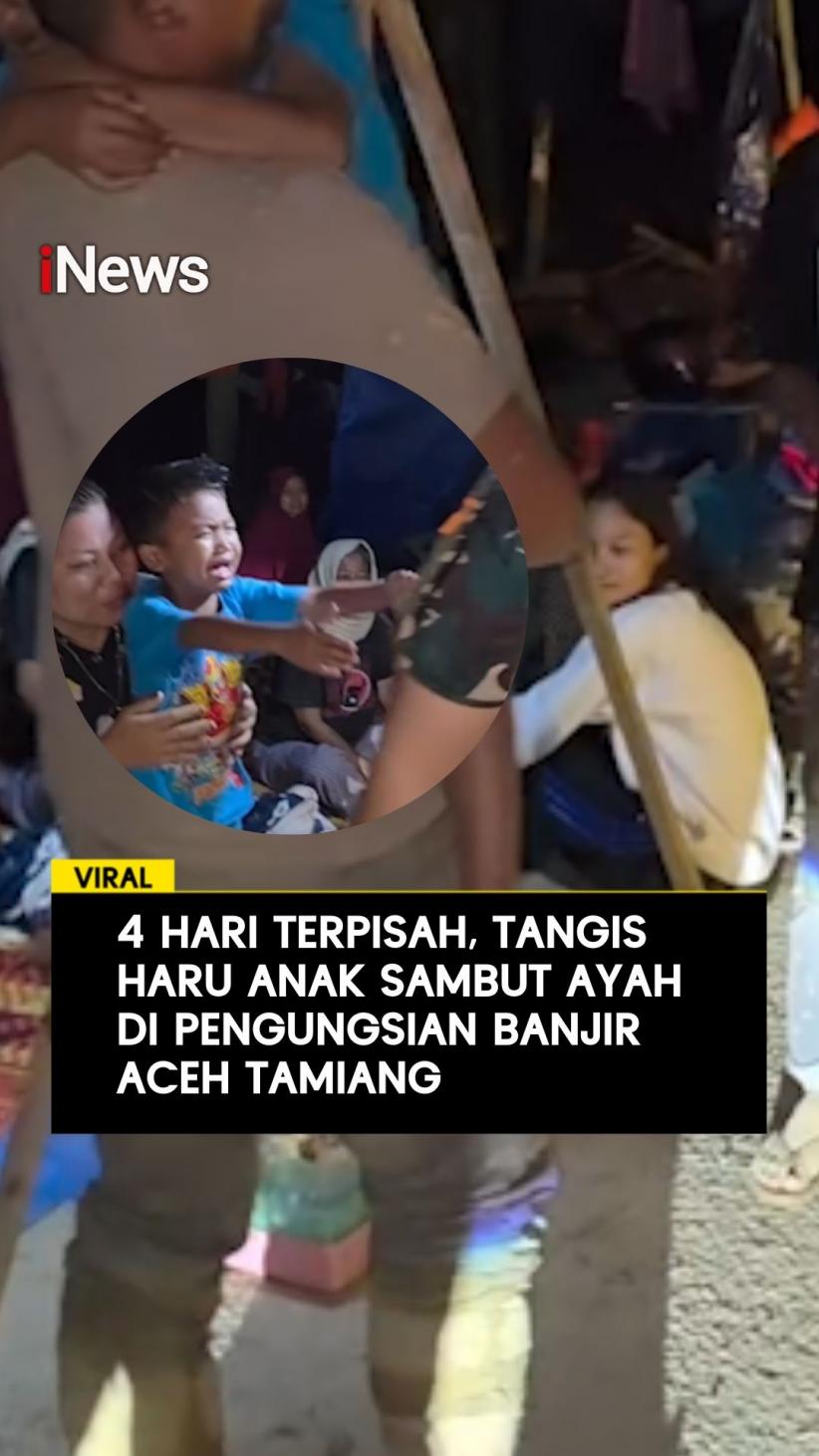 4 Hari Terpisah Tangis Haru Anak Sambut Ayah di Pengungsian Banjir Aceh Tamiang